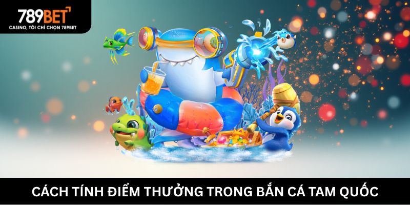 Cách tính điểm thưởng trong Bắn Cá Tam Quốc