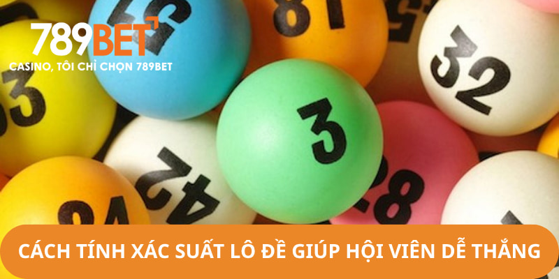 Cách tính xác suất lô đề giúp hội viên tối ưu chiến thắng