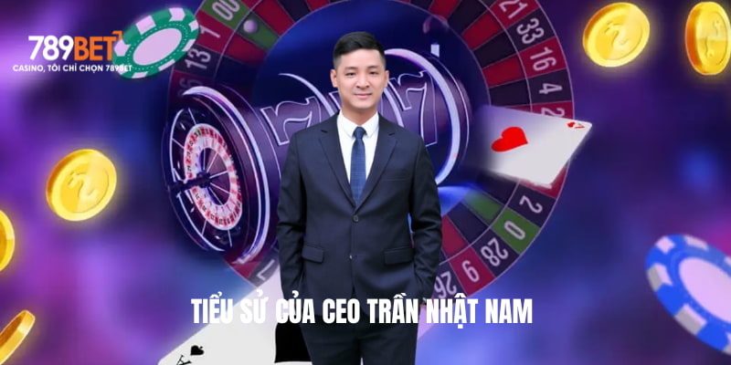 Tiểu sử của CEO Trần Nhật Nam