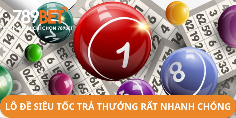 Lô Đề Siêu Tốc trả thưởng rất nhanh chóng